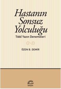 Hastanın Sonsuz Yolculuğu - Tıbbi Yazın Denemeleri