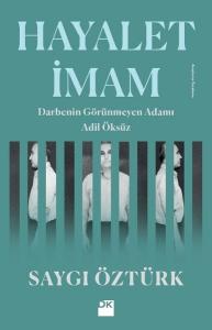 Hayalet İmam-Darbenin Görünmez Adamı Adil Öksüz