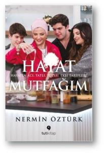 Hayat Mutfağım: Hayatın Acı Tatlı Tuzlu Ekşi Tarifleri