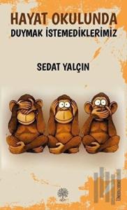 Hayat Okulunda  Duymak İstemediklerimiz