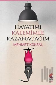 Hayatımı Kalemimle Kazanacağım