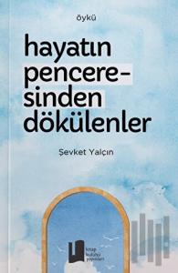 Hayatın Penceresinden Dökülenler