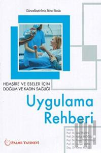 Hemşire ve Ebeler İçin Doğum ve Kadın Sağlığı Uygulama Rehberi