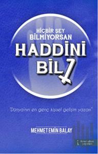 Hiçbir Şey Bilmiyorsan Haddini Bil