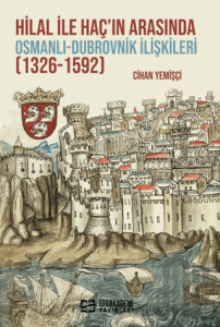 Hilal ile Haç’ın Arasında Osmanlı-Dubrovnik İlişkileri (1326-1592)
