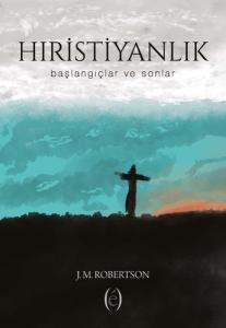 Hıristiyanlık - Başlangıçlar ve Sonlar