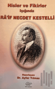Hisler ve Fikirler Işığında Ra'if Necdet Kestelli