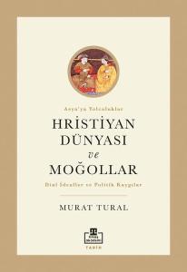 Hristiyan Dünyası ve Moğollar - Asya'ya Yolculuklar