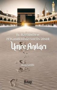 Hz. İbrahim'in ve Peygamberimizin (Sav)'in İzinde Umre Anıları