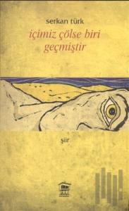 İçimiz Çölse Biri Geçmiştir