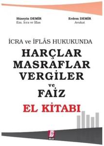 İcra ve İflas Hukukunda Harçlar Masraflar Vergiler ve Faiz - El Kitabı