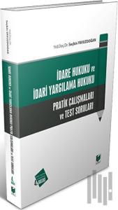 İdare Hukuku ve İdari Yargılama Hukuku Pratik Çalışmaları ve Test Soruları