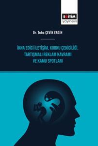 İkna Edici İletişim, Korku Çekiciliği, Tartışmalı Reklam Kavramı ve Kamu Spotları