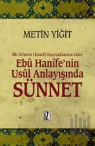 İlk Dönem Hanefi Kaynaklarına Göre Ebu Hanife’nin Usul Anlayışında Sünnet