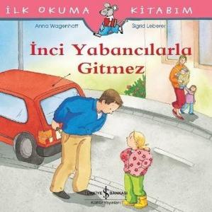 İlk Okuma Kitabım-İnci Yabancılarla Gitmez