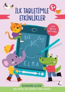 İlk Tabletimle Etkinlikler 5+ Yaş Yazı Yazma Sayı Sayma ve Daha Fazlası! (Ciltli)