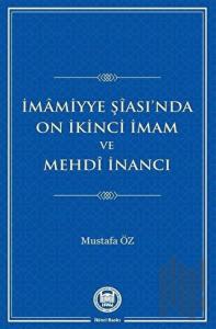 İmamiyye Şiası’nda On İkinci İmam ve Mehdi İnancı