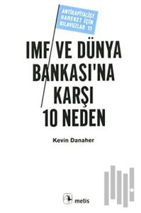 IMF ve Dünya Bankası’na Karşı 10 Neden
