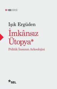 İmkansız Ütopya: İnsanın Politik Arkeolojisi