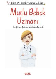 İmzalı - Mutlu Bebek Uzmanı - Bebeğinizin İlk Yılları İçin Bakım Rehberi