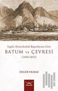İngiliz Konsolosluk Raporlarına Göre Batum Ve Çevresi (1840-1852)