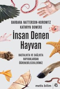 İnsan Denen Hayvan - Hastalıkta ve Sağlıkta Hayvanlardan Öğrenebileceklerimiz