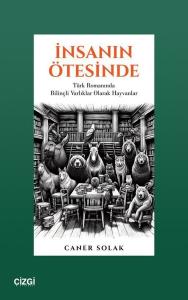 İnsanın Ötesinde - Türk Romanında Bilinçli Varlıklar Olarak Hayvanlar
