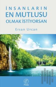 İnsanların En Mutlusu Olmak İstiyorsan