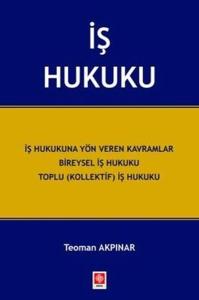 İş Hukuku - İş Hukukuna Yön Veren Kavramlar Bireysel İş Hukuku Toplu (Kollektif) İş Hukuku