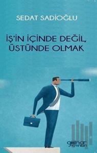 İş’in İçinde Değil, Üstünde Olmak