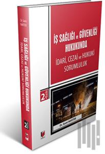 İş Sağlığı ve Güvenliği Hukukunda İdari, Cezai ve Hukuki Sorumluluk