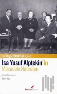 İsa Yusuf Alptekin’in Mücadele Hatıraları