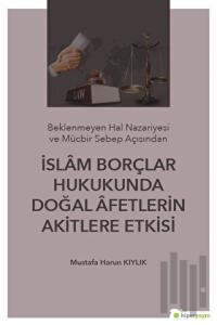 İslam Borçlar Hukukunda Doğal Afetlerin Akitlere Etkisi