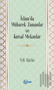 İslam’da Mübarek Zamanlar ve Kutsal Mekanlar