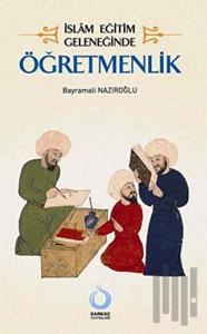 İslam Eğitim Geleneğinde Öğretmenlik