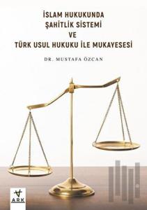 İslam Hukukunda Şahitlik Sistemi ve Türk Usul Hukuku ile Mukayesesi