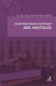 İslam Kişi Hukuku Açısından Akıl Hastalığı