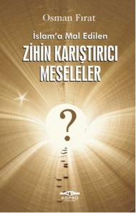 İslam'a Mal Edilen Zihin Karıştırıcı Meseleler