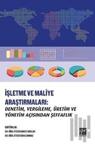 İşletme ve Maliye Araştırmaları: Denetim, Vergileme, Üretim ve Yönetim Açısından Şeffaflık