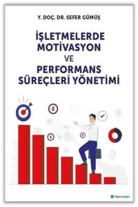 İşletmelerde Motivasyon ve Performans Süreçleri Yönetimi