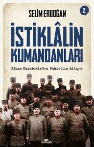 İstiklalin Kumandanları 2 - Kazım Karabekir'den Fahrettin Altay'a