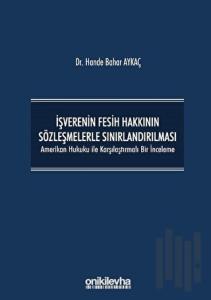 İşverenin Fesih Hakkının Sözleşmelerle Sınırlandırılması (Ciltli)