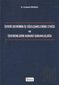 İşyeri Devrinin İş Sözleşmelerine Etkisi ve İşverenlerin Hukuki Sorumluluğu