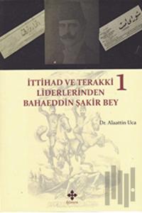 İttihad ve Terakki Liderlerinden Bahaeddin Şakir Bey (2 Kitap Takım)