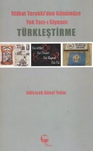 İttihat Terakki'den Günümüze Yek Tarz-ı Siyaset: Türkleştirme
