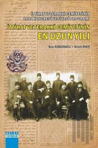 İttihat ve Terakki Cemiyetinin 1911 Kongresi ve Siyasi Programı İttihat ve Terakki Cemiyetinin En Uzun Yılı