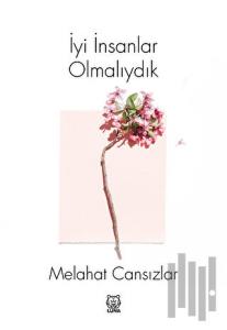 İyi İnsanlar Olmalıydık