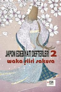 Japon Edebiyatı Defterleri 2 - Waka Şiiri Sakura