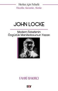 John Locke: Modern Felsefenin Özgurluk Manifestosunun Yazarı - Herkes İçin Felsefe - Filozoflar K