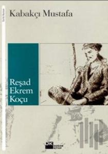 Kabakçı Mustafa Bir Serserinin Romanlaştırılmış Hayatı
